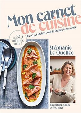 Broché Mon carnet de cuisine : recettes faciles pour la famille & les amis : en 30 minutes max ! de Stéphanie Le Quellec