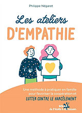 Broché Les ateliers d'empathie : une méthode à pratiquer en famille pour favoriser la coopération et lutter contre le harcèl... de Philippe Négaret