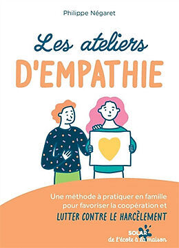 Broché Les ateliers d'empathie : une méthode à pratiquer en famille pour favoriser la coopération et lutter contre le harcèl... de Philippe Négaret