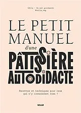 Broschiert Le petit manuel d'une pâtissière autodidacte : recettes et techniques pour ceux qui n'y connaissent rien ! von Célia Bey