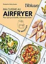 Broché Ma cuisine au Airfryer : pour que ça croustille, même sans huile ! : 150 recettes de Elisabeth Guedes