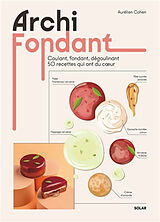 Broché Archi fondant : coulant, fondant, dégoulinant, 50 recettes qui ont du coeur de Aurélien Cohen