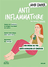 Broché Mon cahier anti-inflammatoire : un mode de vie anti-douleur et énergie de Caroline Lepinteur