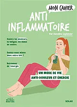 Broschiert Mon cahier anti-inflammatoire : un mode de vie anti-douleur et énergie von Caroline Lepinteur