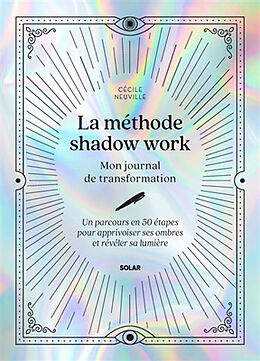 Broché La méthode shadow work : mon journal de transformation : un parcours en 50 étapes pour apprivoiser ses ombres et révé... de Cécile Neuville