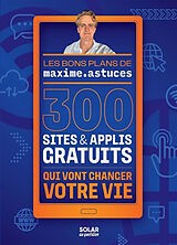 Broché Les bons plans de maxime.astuces : 300 sites & applis gratuits qui vont changer votre vie de Maxime Painchaud