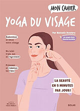 Broché Mon cahier yoga du visage : la beauté en 5 minutes par jour ! de Dendura Nathalie