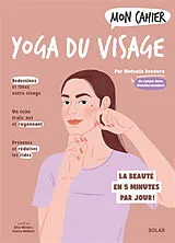 Broschiert Mon cahier yoga du visage : la beauté en 5 minutes par jour ! von Nathalie Dendura