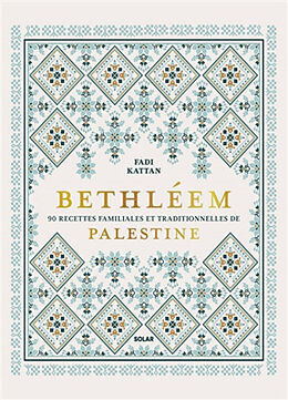 Broché Bethléem : 90 recettes familiales et traditionnelles de Palestine de Kattan Fadi