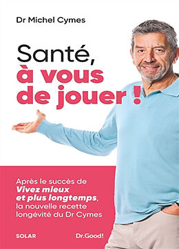 Broschiert Santé, à vous de jouer ! : la nouvelle recette longévité du Dr Cymes von Michel Cymes