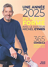 Broché Une année 2025 en pleine forme avec le docteur Michel Cymes : 365 conseils pour être bien dans son corps et dans sa tête de Michel Cymes