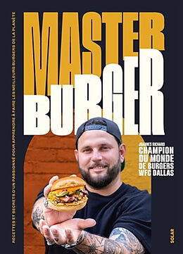 Broché Master burger : recettes et secrets d'un passionné pour apprendre à faire les meilleurs burgers de la planète de Richard Joannes