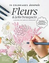 Broschiert Fleurs & jolis bouquets : 70 coloriages inversés von Amélie Soutsamrane