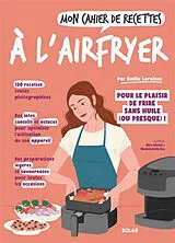 Broschiert Mon cahier de recettes à l'Airfryer : pour le plaisir de frire sans huile (ou presque) ! von Emilie Laraison