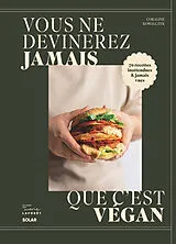 Broschiert Vous ne devinerez jamais que c'est vegan : 70 recettes inattendues & jamais vues von Coraline Kowalczyk