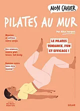 Broschiert Mon cahier Pilates au mur : le Pilates tendance, fun et efficace ! von Alice Parquet