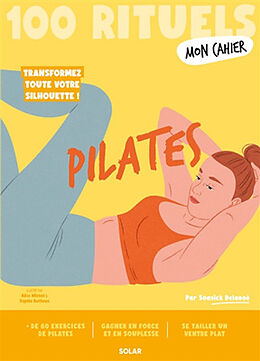 Broché Pilates : 100 rituels : transformez toute votre silhouette ! de Delanoe Soasick