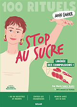 Broché Stop au sucre : 100 rituels : libérée des compulsions ! de Andre Marie Laure