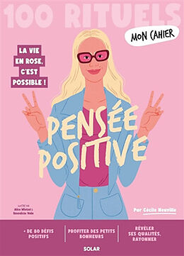 Broché Pensée positive : 100 rituels : la vie en rose, c'est possible ! de Neuville Cecile