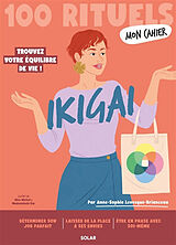 Broschiert Mon cahier ikigai : 100 rituels : trouvez votre équilibre de vie ! von Anne-Sophie Levesque-Brianceau