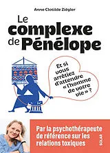 Broschiert Le complexe de Pénélope : et si vous arrêtiez d'attendre l'homme de votre vie ? von Anne Clotilde Ziégler