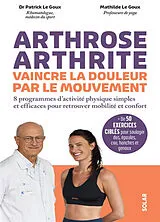 Broschiert Arthrose, arthrite, vaincre la douleur par le mouvement : 8 programmes d'activité physique simples et efficaces pour ... von Patrick; Le Goux, Mathilde Le Goux