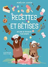 Broschiert Recettes et bêtises : un livre de pâtisserie pour enfants von Aurélien Cohen