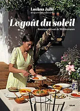 Broschiert Le goût du soleil : recettes maison de Méditerranée von Loubna Jaibi