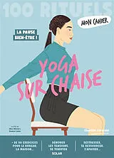 Broschiert Mon cahier yoga sur chaise : 100 rituels : la pause bien-être ! von Charline Girardel