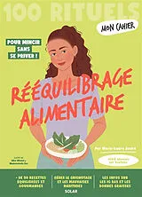Broschiert Mon cahier rééquilibrage alimentaire : 100 rituels : pour mincir sans se priver ! von Marie-Laure André
