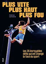 Broschiert Plus vite, plus haut, plus fou : les 35 incroyables défis qui ont changé la face du sport von Patrick Lemoine