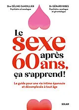Broschiert Le sexe après 60 ans, ça s'apprend ! : le guide pour une vie intime épanouie et décomplexée à tout âge von Céline; Ribes, Gérard Candillier
