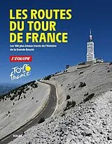 Broschiert Les routes du Tour de France : les 100 plus beaux tracés de l'histoire de la Grande Boucle von l'Equipe L'Equipe