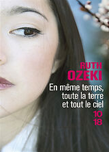 Broschiert En même temps, toute la terre et tout le ciel von Ruth Ozeki