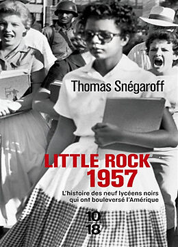 Broché Little Rock, 1957 : l'histoire des neuf lycéens noirs qui ont bouleversé l'Amérique de Thomas Snégaroff