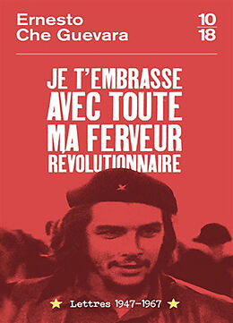 Broché Je t'embrasse avec toute ma ferveur révolutionnaire : lettres 1947-1967 de Ernesto Che Guevara