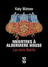 Broschiert Les trois Dahlia. Vol. 1. Meurtres à Aldermere House von Katy Watson