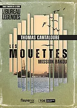 Broschiert Les Mouettes : dans l'univers de la série Le bureau des légendes. Mission Bakou von Thomas Cantaloube