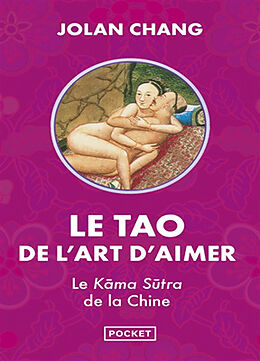 Broché Le tao de l'art d'aimer : le Kama-sûtra de la Chine de Chang