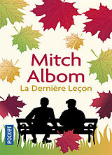 Broché La dernière leçon : comment un vieil homme face à la mort m'a appris le goût de vivre de Mitch Albom