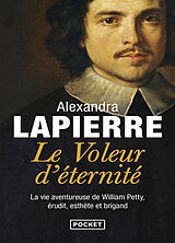 Broché Le voleur d'éternité : la vie aventureuse de William Petty, érudit, esthète et brigand de Alexandra Lapierre