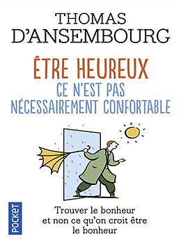 Broché Etre heureux, ce n'est pas nécessairement confortable : trouver le bonheur et non ce que l'on croit être le bonheur de Thomas d' Ansembourg