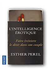 Broché L'intelligence érotique : faire (re)vivre le désir dans le couple de Esther Perel