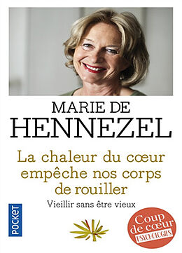 Broché La chaleur du coeur empêche nos corps de rouiller : vieillir sans être vieux de Marie de Hennezel