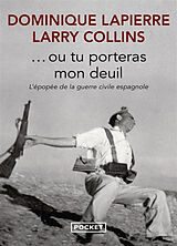 Broché Ou tu porteras mon deuil : l'épopée de la guerre civile espagnole de Dominique; Collins, Larry Lapierre