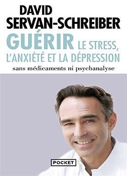 Broschiert Guérir : le stress, l'anxiété et la dépression sans médicaments ni psychanalyse von David Servan-Schreiber