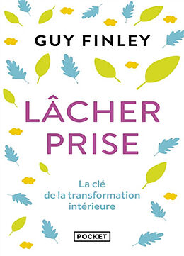 Broschiert Lâcher prise : la clé de la transformation intérieure von Guy Finley