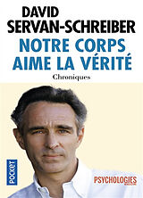 Broschiert Notre corps aime la vérité : chroniques, 1999-2011 von David Servan-Schreiber