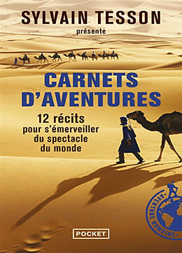 Broché Carnets d'aventures : 12 récits pour s'émerveiller du spectacle du monde : avec la Guilde européenne du raid de Sylvain Tesson