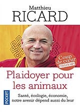 Broché Plaidoyer pour les animaux : vers une bienveillance pour tous : santé, écologie, économie, notre avenir dépend aussi ... de Matthieu Ricard